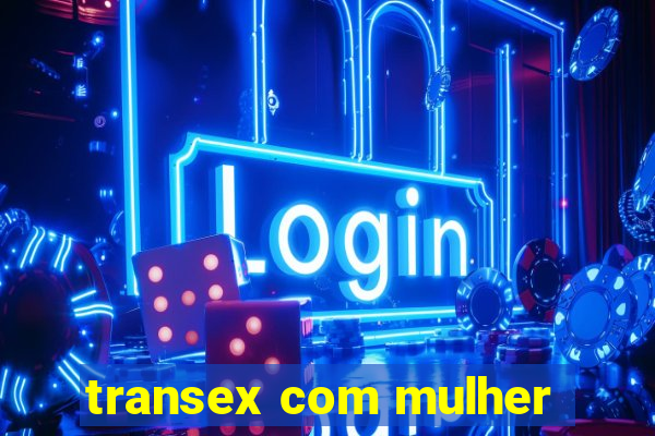 transex com mulher